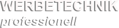 WERBETECHNIK professionell professionell WERBETECHNIK